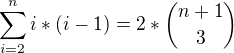 $\sum_{i=2}^{n}i*(i-1) = 2* \dbinom{n+1}{3}$