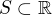 $S\subset\mathbb{R}$
