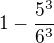 $1-\frac{5^{3}}{6^{3}}$
