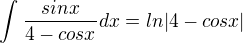 $\int_{}^{}\frac{sinx}{4-cosx}dx=ln|4-cosx|$