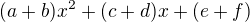 $(a + b)x^2 + (c + d)x + (e + f)$