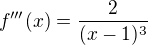 $f'''(x)=\frac{2}{(x-1)^3}$