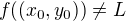$f((x_{0},y_{0}))\neq L$