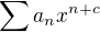 $\sum a_n x^{n+c}$