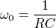 $\omega _{0}=\frac{1}{RC }$