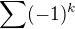 $\sum(-1)^k$