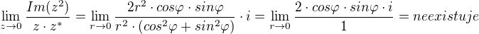 $\lim_{z_{}\to0}\frac{Im(z^{2})}{z\cdot z^{*}}=\lim_{r\to0}\frac{2r^{2}\cdot cos\varphi \cdot sin\varphi }{r^{2}\cdot (cos^{2}\varphi +sin^{2}\varphi )}\cdot i=\lim_{r\to0}\frac{2\cdot cos\varphi \cdot sin\varphi \cdot i}{1}=neexistuje$