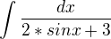 $\int \frac{dx}{2*sinx +3}$