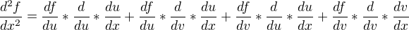 $\frac{d^{2}f}{dx^{2}}= \frac{df}{du}*\frac{d}{du}*\frac{du}{dx}+ \frac{df}{du}*\frac{d}{dv}*\frac{du}{dx}+ \frac{df}{dv}*\frac{d}{du}*\frac{du}{dx}+\frac{df}{dv}*\frac{d}{dv}*\frac{dv}{dx}$