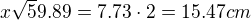 $x \sqrt59.89 = 7.73 \cdot 2=15.47cm$