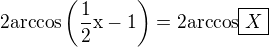 $2\rm{arccos}\(\frac{1}{2}x-1\)=2\rm{arccos}\boxed{X}$