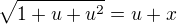 $\sqrt{1+u+u^2}=u+x$
