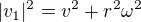 $|v_1|^2 = v^2 + r^2 \omega^2$