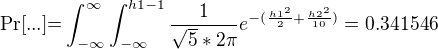 $\text{Pr[...]=}\int_{-\infty }^{\infty }\int_{-\infty }^{ h1-1}\frac{1}{\sqrt{5}*2\pi }e^{-(\frac{h1^{2}}{2}+\frac{h2^{2}}{10})}=0.341546$