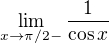 $\lim_{x\to\pi /2-} \frac{1}{\cos x}$