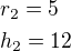 $r_2=5\nlh_2=12$