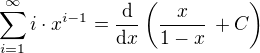 $\sum_{i=1}^{\infty}i\cdot x^{i-1}=\frac {\text{d}}{\text{d} x} \(\frac {x}{1-x} \,+ C\)$