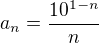 $a_n = \frac{10^{1-n}}{n}$