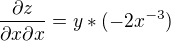 $\frac{\partial z}{\partial x\partial x}=y*(-2x^{-3})$