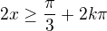 $2x \ge \frac{\pi }{3} +2k\pi $