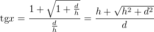 $\text{tg}x=\frac{1+ \sqrt{1+\frac{d}{h}}}{\frac{d}{h}}=\frac{h+\sqrt{h^2+d^2}}{d}$