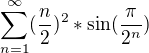 $\sum_{n=1}^{\infty }(\frac{n}{2})^{2}*\sin (\frac{\pi }{2^{n}})$