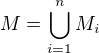 $M=\bigcup_{i=1}^nM_i$