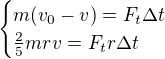 kopírovat do textarea $\begin{cases}m(v_0-v)=F_t\Delta t\\\frac25mrv =F_tr\Delta t\end{cases}$