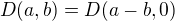 $D(a, b) = D(a-b, 0)$