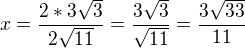 kopírovat do textarea $x=\frac{2*3\sqrt{3}}{2\sqrt{11}}=\frac{3\sqrt{3}}{\sqrt{11}}=\frac{3\sqrt{33}}{11}$