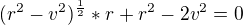 $(r^{2}-v^{2})^{\frac{1}{2}}*r+r^{2}-2v^{2}=0$