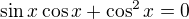$\sin x\cos x+\cos ^2x=0$