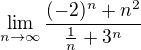 $\lim_{n\rightarrow\infty}\frac{(-2)^n + n^2}{\frac{1}{n} + 3^n} $