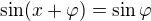 $\sin (x+ \varphi) =\sin \varphi $