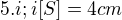 $5.i;i[S]=4cm$