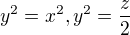 $y^2=x^2, y^2=\frac{z}{2}$
