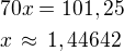 $70x=101,25\nlx\,\approx\,1,44642$