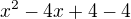 $x^2-4x+4-4$