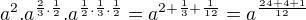 $a^{2}.a^{\frac{2}{3}.\frac{1}{2}}.a^{\frac{1}{2}.\frac{1}{3}.\frac{1}{2}}=a^{2+\frac{1}{3}+\frac{1}{12}}=a^{\frac{24+4+1}{12}}$