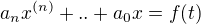 $a_nx^{(n)}+..+a_0x=f(t)$