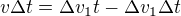 $v\Delta t=\Delta v_{1}t-\Delta v_{1}\Delta t$