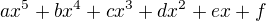 $ax^5+bx^4+cx^3+dx^2+ex+f$