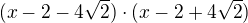 $(x-2-4\sqrt{2})\cdot (x-2+4\sqrt{2})$