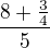 $\frac{8+\frac34}{5}$