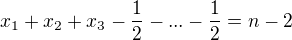 $x_1+x_2+x_3- \frac{1}{2}-... - \frac{1}{2} =n-2$