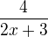 $\frac{4}{2x+3}$