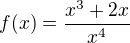 $f(x)=\frac{x^3+2x}{x^4}$