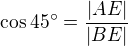 $\cos 45^\circ = \frac{|AE|}{|BE|}$