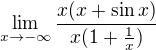$\lim_{x\to-\infty }\frac{x(x+\sin x)}{x(1+\frac{1}{x})}$