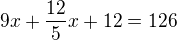 $9x+\frac{12}5x+12=126$